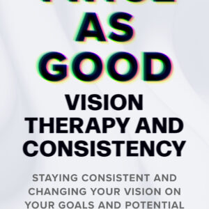 Twice As Good: Vision Therapy and Consistency